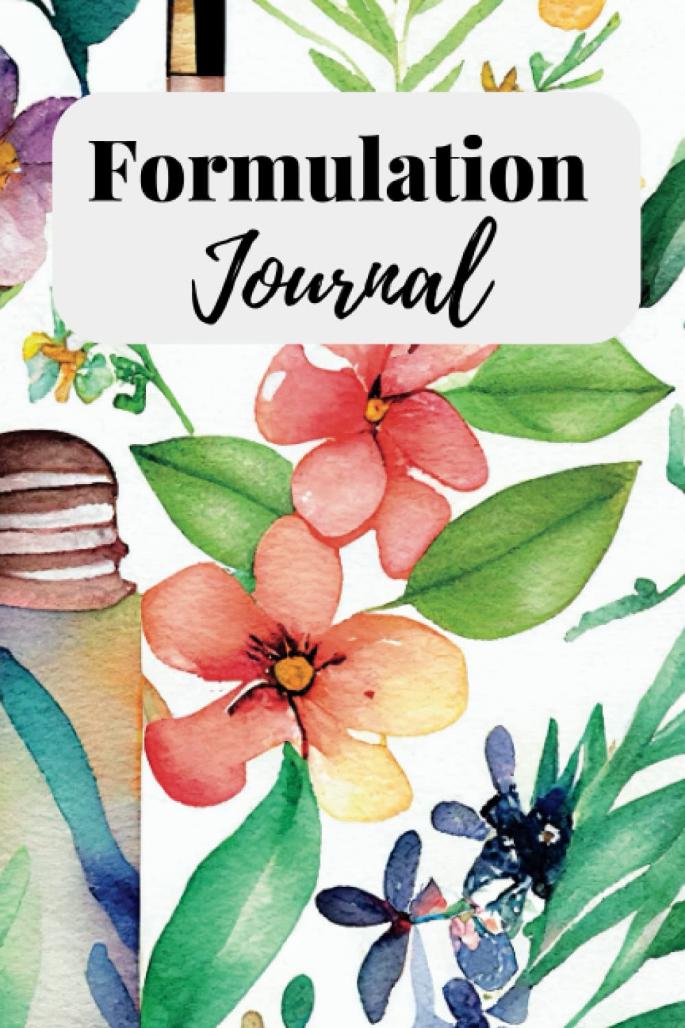 Cosmetic Formulation Journal: A Comprehensive Formulation Notebook for Developing and Improving Your Cosmetic Products.Track 100 Formulations